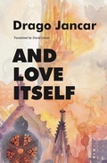 Cover: And Love Itself - Dalkey Archive Press