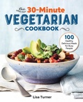 Cover: The 30-Minute Vegetarian Cookbook - Callisto Media Inc.
