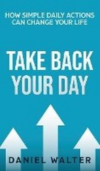 Abbildung von: Take Back Your Day - Pristine Publishing