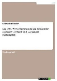 Abbildung von: Die D&O-Versicherung und die Risiken fuer Manager. Grenzen und Luecken im Haftungsfall - GRIN Verlag