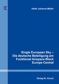 Abbildung von: Single European Sky - Die deutsche Beteiligung am Funktional Airspace Block Europe Central - Kovac, Dr. Verlag