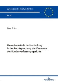 Abbildung von: Menschenwürde im Strafvollzug in der Rechtsprechung der Kammern des Bundesverfassungsgerichts - Peter Lang Verlag
