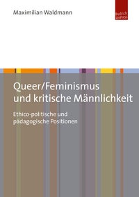 Abbildung von: Queer/Feminismus und kritische Männlichkeit - Budrich UniPress