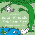 Cover: Lila Lindwurm Wild im Wald - Still am See - Lila Lindwurm