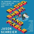 Cover: Blood, Sweat, and Pixels: The Triumphant, Turbulent Stories Behind How Video Games Are Made - HarperCollins