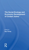 Cover: The Social Ecology And Economic Development Of Ciudad Juarez - Routledge