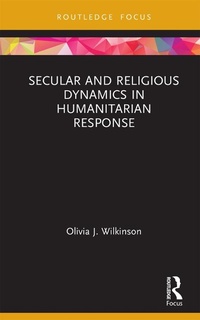 Enlarge image Cover: Secular and Religious Dynamics in Humanitarian Response - Routledge