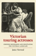 Cover: Victorian Touring Actresses - Manchester University Press