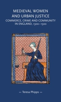 Abbildung von: Medieval Women and Urban Justice - Manchester University Press