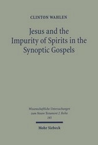 Abbildung von: Jesus and the Impurity of Spirits in the Synoptic Gospels - Mohr Siebeck