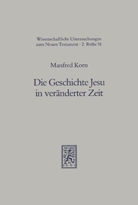 Abbildung von: Die Geschichte Jesu in veraenderter Zeit - Mohr Siebeck