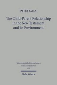 Abbildung von: The Child-Parent Relationship in the New Testament and its Environments - Mohr Siebeck