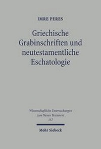 Abbildung von: Griechische Grabinschriften und neutestamentliche Eschatologie - Mohr Siebeck