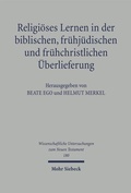 Cover: Religi&ouml;ses Lernen in der biblischen, fr&uuml;hj&uuml;dischen und fr&uuml;hchristlichen &Uuml;berlieferung - Mohr Siebeck