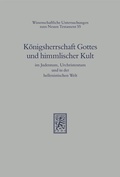 Cover: K&ouml;nigsherrschaft Gottes und himmlischer Kult im Judentum, Urchristentum und in der hellenistischen Welt - Mohr Siebeck