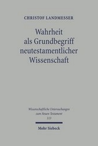 Abbildung von: Wahrheit als Grundbegriff neutestamentlicher Wissenschaft - Mohr Siebeck