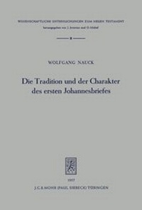Abbildung von: Die Tradition und der Charakter des ersten Johannesbriefes - Mohr Siebeck