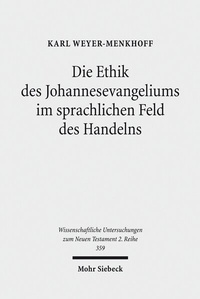 Abbildung von: Die Ethik des Johannesevangeliums im sprachlichen Feld des Handelns - Mohr Siebeck