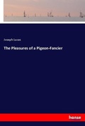 Cover: The Pleasures of a Pigeon-Fancier - Hansebooks