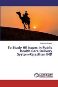 Cover: To Study HR Issues in Public Health Care Delivery System-Rajasthan IND - LAP Lambert Academic Publishing