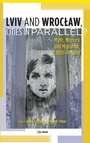 Cover: Lviv - Wroclaw, Cities in Parallel? - Central European University Press