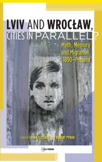 Enlarge image Cover: Lviv - Wroclaw, Cities in Parallel? - Central European University Press