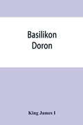 Cover: Basilikon doron; or, His majestys Instructions to his dearest sonne, Henry the Prince - ALPHA EDITION