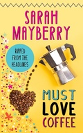Cover: Must Love Coffee - Sarah Mayberry