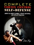 Cover: Complete Vortex Control Self-Defense: Hand to Hand Combat, Knife Defense, and Stick Fighting - SF Nonfiction Books