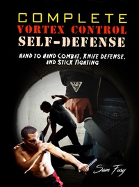 Enlarge image Cover: Complete Vortex Control Self-Defense: Hand to Hand Combat, Knife Defense, and Stick Fighting - SF Nonfiction Books