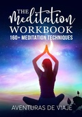 Cover: The Meditation Workbook: 160+ Meditation Techniques to Reduce Stress and Expand Your Mind - SF Nonfiction Books