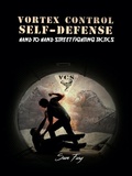 Cover: Vortex Control Self-Defense:  Hand to Hand Street Fighting Tactics - SF Nonfiction Books
