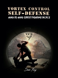 Enlarge image Cover: Vortex Control Self-Defense: Hand to Hand Street Fighting Tactics - SF Nonfiction Books