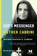 Cover: God's Messenger-The Astounding Achievements of Mother Cabrini: A Novel Based on the Life of Mother Frances X. Cabrini - Mentoris Project