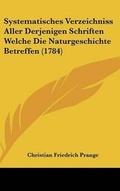 Cover: Systematisches Verzeichniss Aller Derjenigen Schriften Welche Die Naturgeschichte Betreffen (1784) - Kessinger Publishing