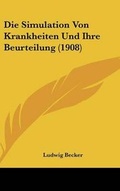 Cover: Die Simulation Von Krankheiten Und Ihre Beurteilung (1908) - Kessinger Publishing