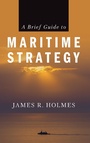 Cover: A Brief Guide to Maritime Strategy - Naval Institute Press