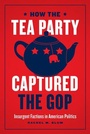Cover: How the Tea Party Captured the GOP - University of Chicago Press