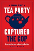 Cover: How the Tea Party Captured the GOP - University of Chicago Press