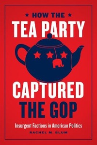 Enlarge image Cover: How the Tea Party Captured the GOP - University of Chicago Press