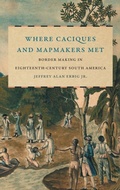 Cover: Where Caciques and Mapmakers Met - The University of North Carolina Press