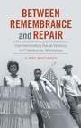 Cover: Between Remembrance and Repair - The University of North Carolina Press