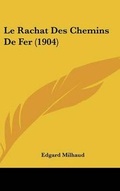 Cover: Le Rachat Des Chemins De Fer (1904) - Kessinger Publishing