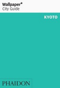 Abbildung von: Wallpaper* City Guide Kyoto - Phaidon Press Ltd