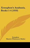 Cover: Xenophon's Anabasis, Books 1-4 (1910) - Kessinger Publishing