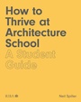 Cover: How to Thrive at Architecture School - RIBA Publishing