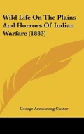 Cover: Wild Life On The Plains And Horrors Of Indian Warfare (1883) - Kessinger Publishing