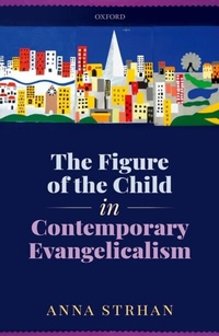 Abbildung von: The Figure of the Child in Contemporary Evangelicalism - OUP eBook