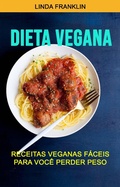 Cover: Dieta Vegana : Receitas Veganas F&aacute;ceis Para Voc&ecirc; Perder Peso - Jolinda Franklin
