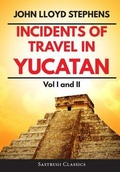 Cover: Incidents of Travel in Yucatan Volumes 1 and 2 (Annotated, Illustrated) - Sastrugi Press Classics